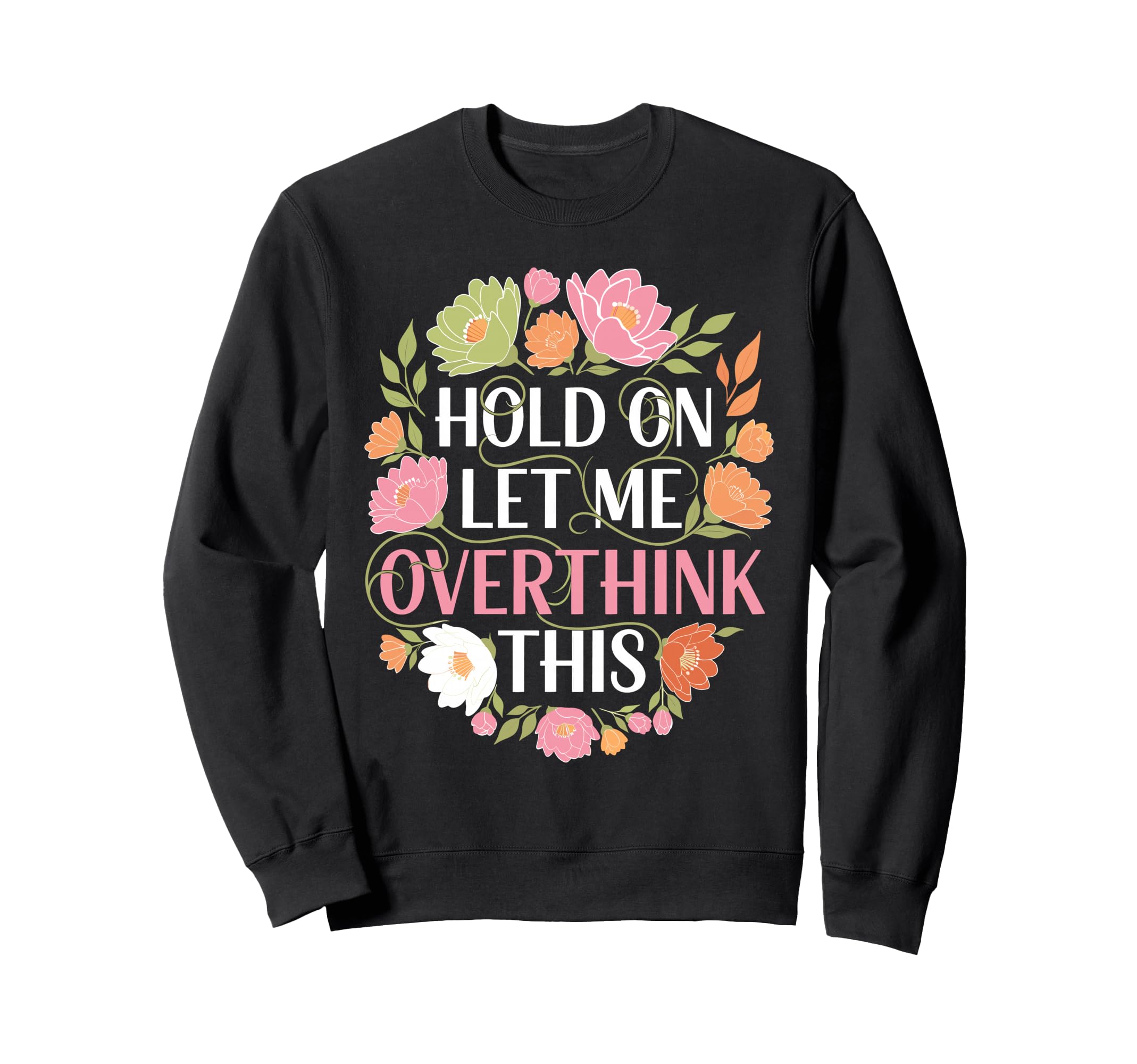 Overthinker Flower Anxiety Hold Sweatshirt - Minimalist Print Men Women - T-Shirt, Sweatshirt, Hoodie