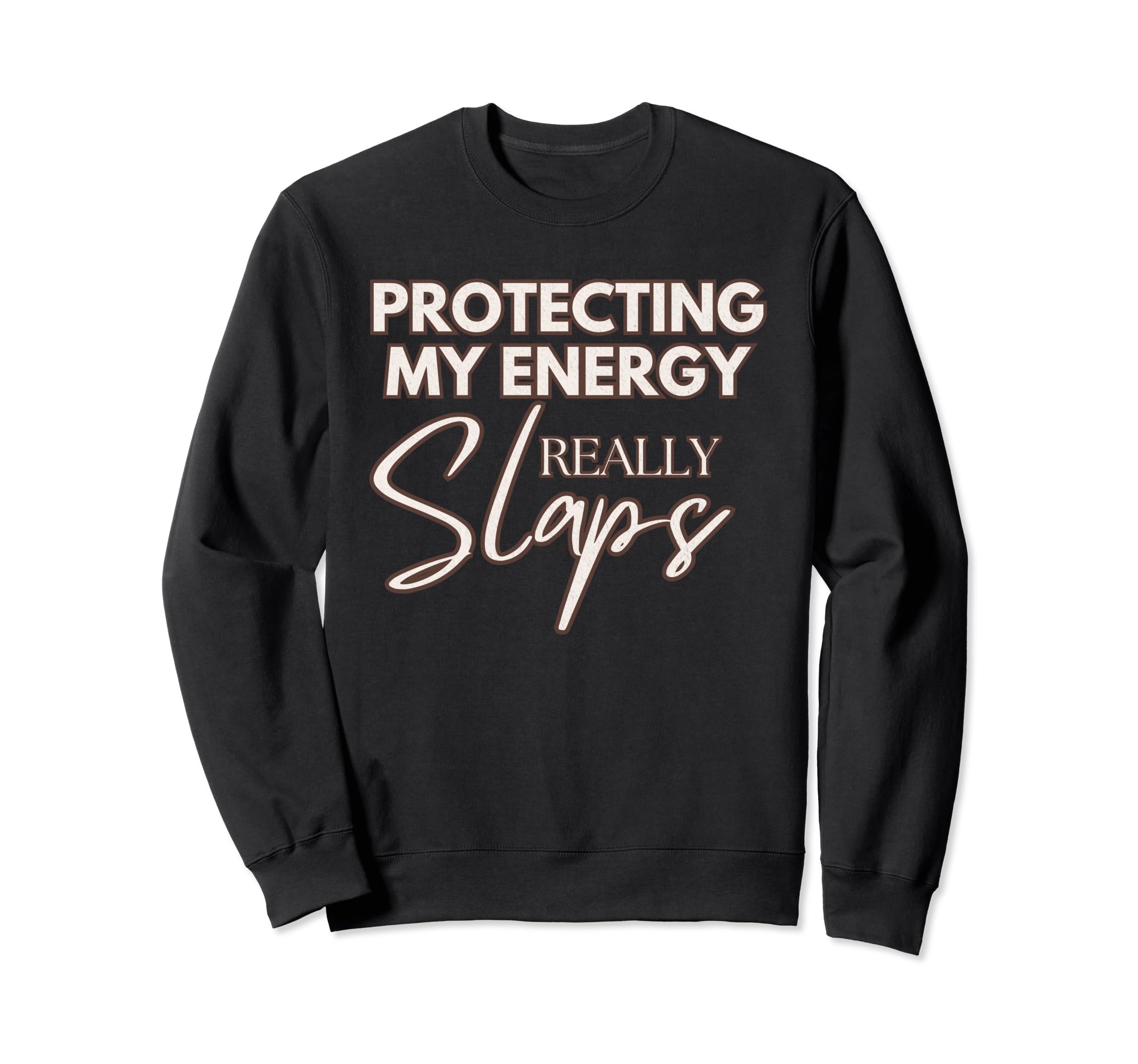 Protecting My Energy Really Slaps Sweatshirt - Trendy Graphic Men Women - T-Shirt, Sweatshirt, Hoodie
