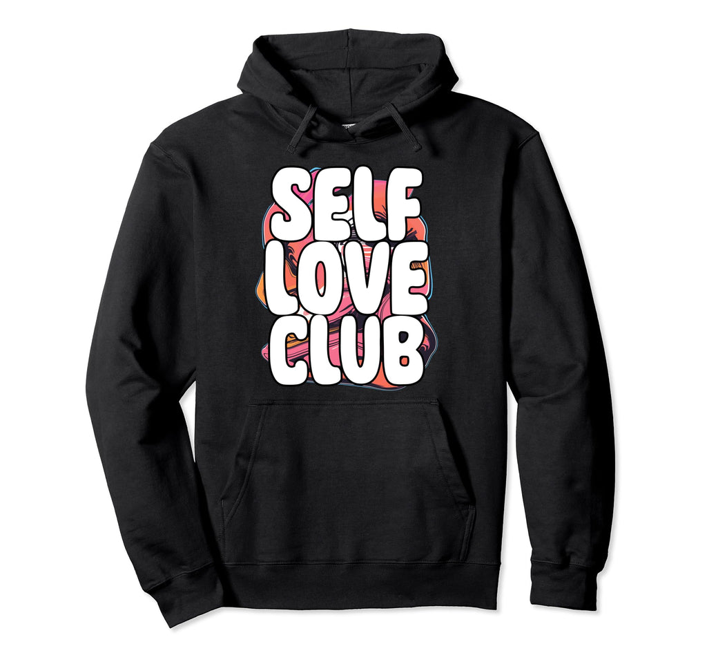 Self Love Club Inspirational Quotes Hoodie - Aesthetic Graphic for Adults - T-Shirt, Sweatshirt, Hoodie