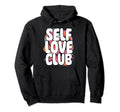 Self Love Club Inspirational Quotes Hoodie - Aesthetic Graphic for Adults - T-Shirt, Sweatshirt, Hoodie
