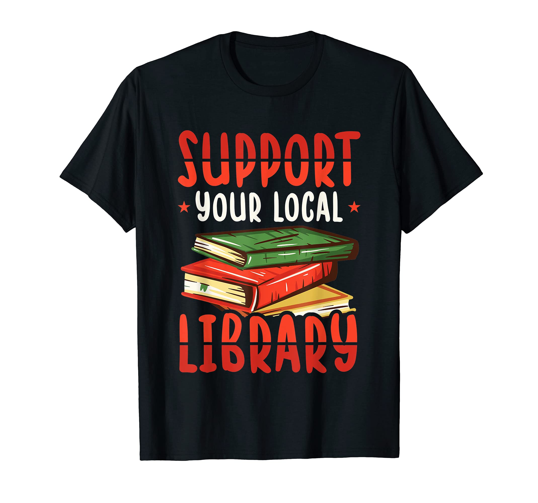 Book Reading Support Your Local T-Shirt - Casual Everyday Wear Unisex - T-Shirt, Sweatshirt, Hoodie