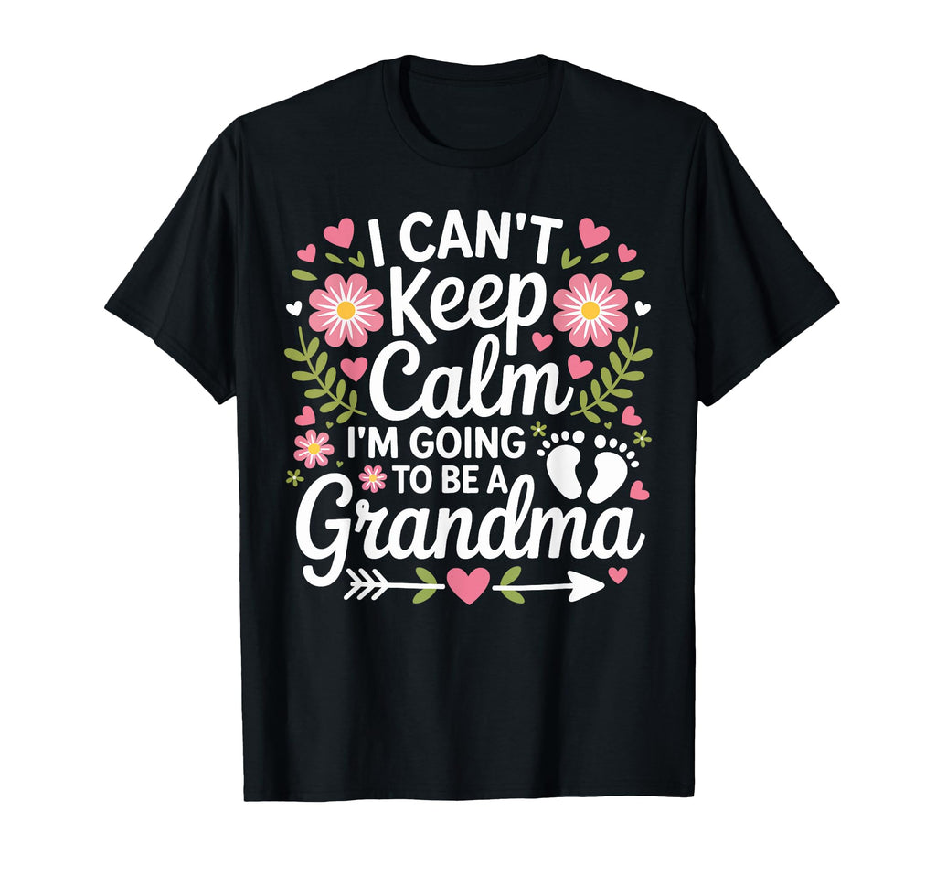 I Cant Keep Calm Im Going To Be Grandma T-Shirt - Unique Graphic Unisex - T-Shirt, Sweatshirt, Hoodie
