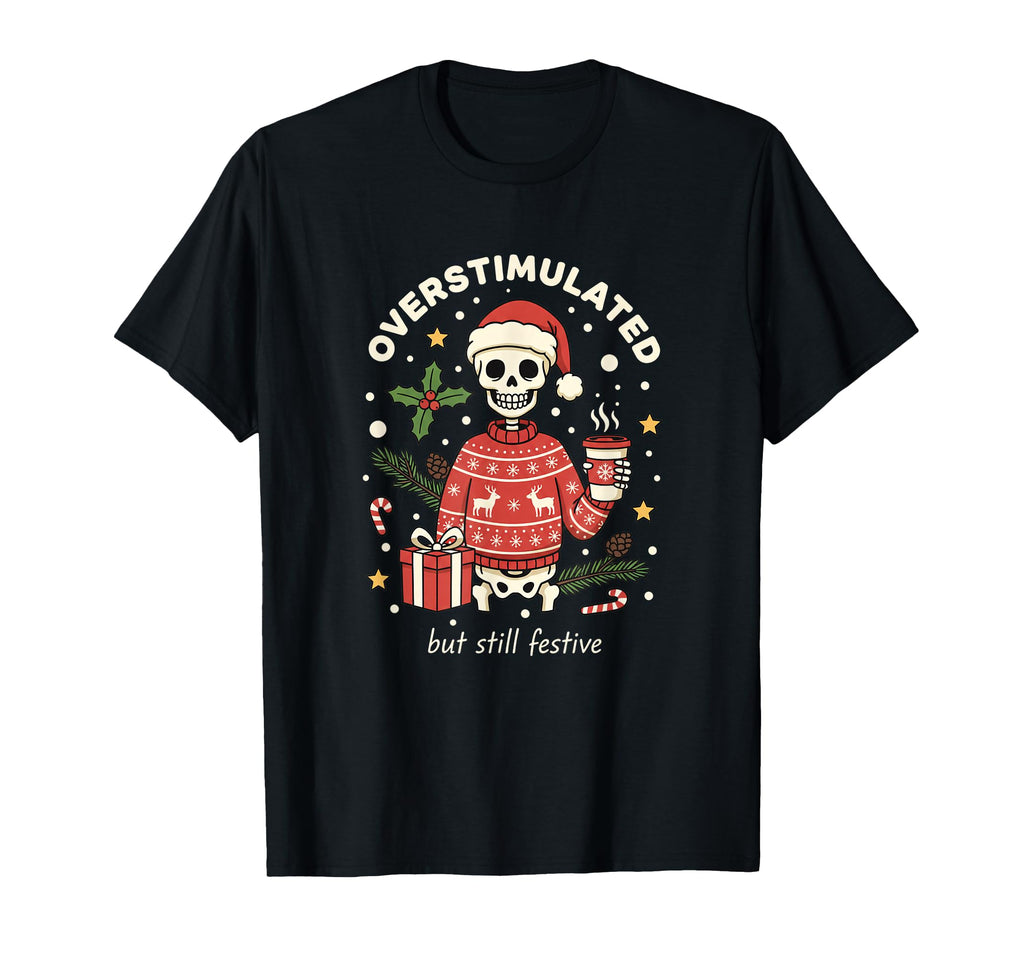 Overstimulated But Still Festive T-Shirt - Trendy Graphic for Adults - T-Shirt, Sweatshirt, Hoodie