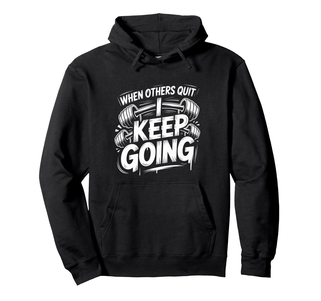 When Others Quit I Keep Going Excuse Hoodie - Trendy Graphic for Adults - T-Shirt, Sweatshirt, Hoodie