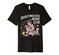 Overstimulated Moms Club Funny T-Shirt - Novelty Apparel Men Women - T-Shirt, Sweatshirt, Hoodie
