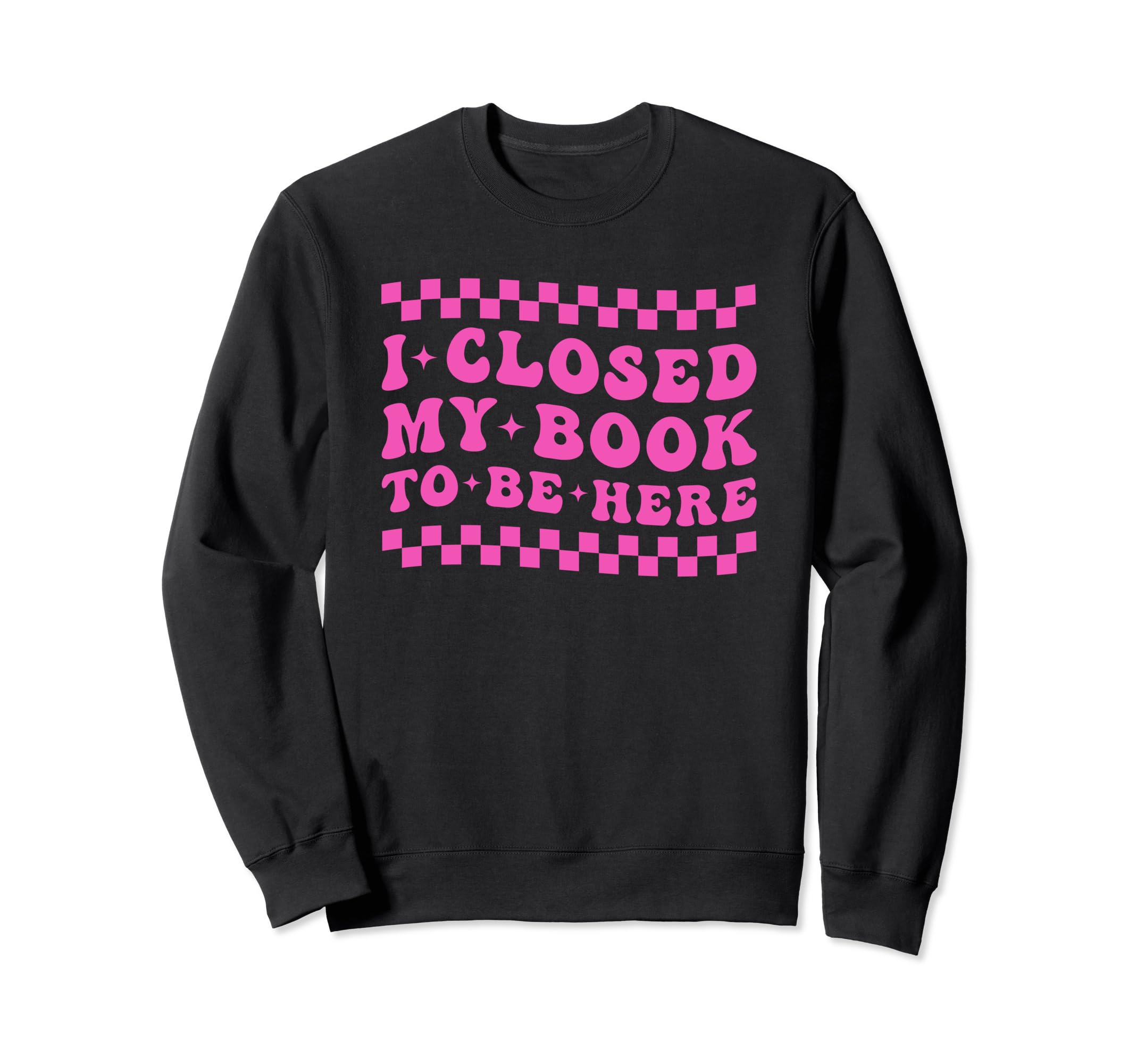 I Closed My Book To Be Here Sweatshirt - Aesthetic Graphic Men Women - T-Shirt, Sweatshirt, Hoodie