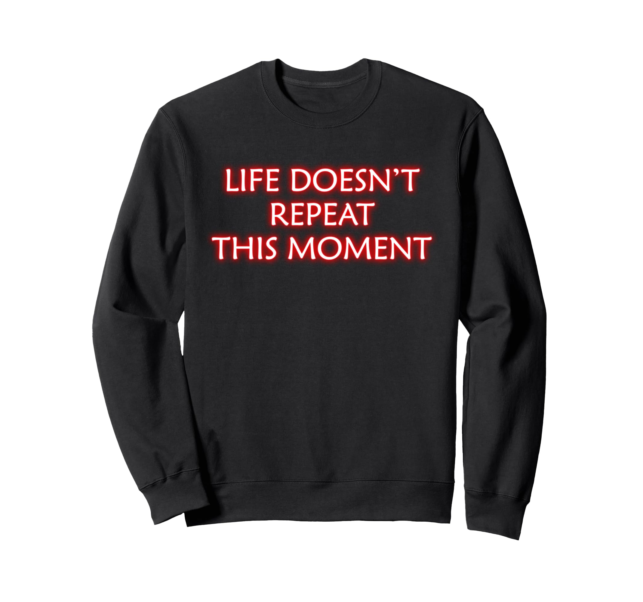 Life Doesnt Repeat This Moment Sweatshirt - Minimalist Print for Adults - T-Shirt, Sweatshirt, Hoodie