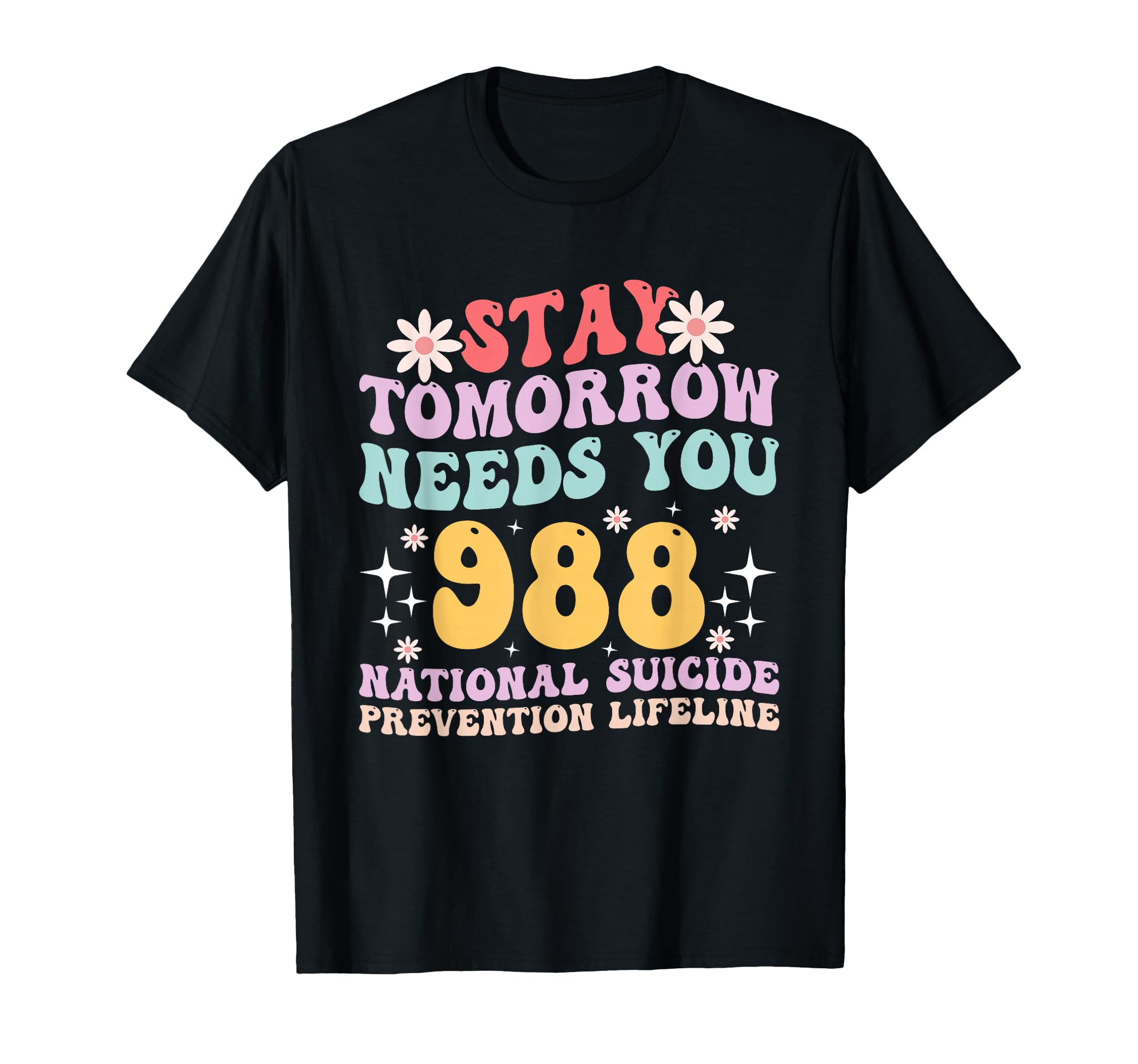 Stay Tomorrow Needs You 988 Mental T-Shirt - Streetwear Style Men Women - T-Shirt, Sweatshirt, Hoodie