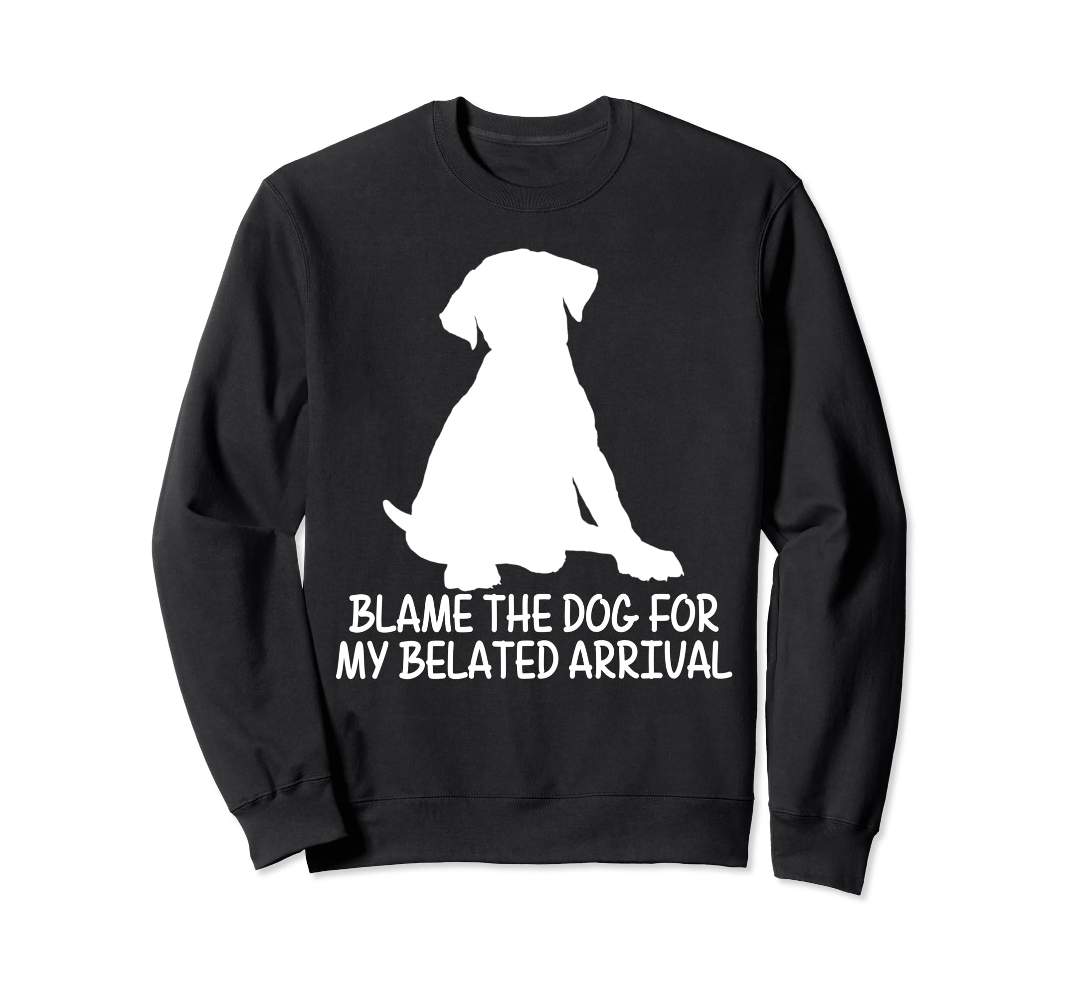Blame Dog My Belated Arrival Pet Sweatshirt - Unique Graphic for Adults - T-Shirt, Sweatshirt, Hoodie