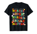 You Are Worthy Loved Needed Enough Matter T-Shirt - Trendy Graphic Unisex - T-Shirt, Sweatshirt, Hoodie