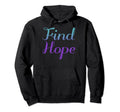 Find Hope Mental Health Awareness Hoodie - Fun Novelty Design Unisex - T-Shirt, Sweatshirt, Hoodie