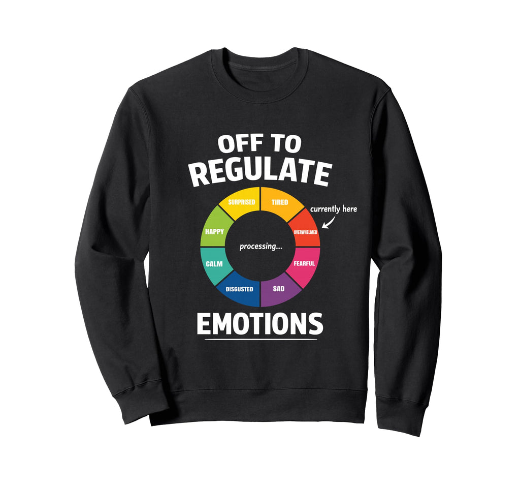 Off To Regulate Emotions Funny Autism Sweatshirt - Unique Graphic Unisex - T-Shirt, Sweatshirt, Hoodie