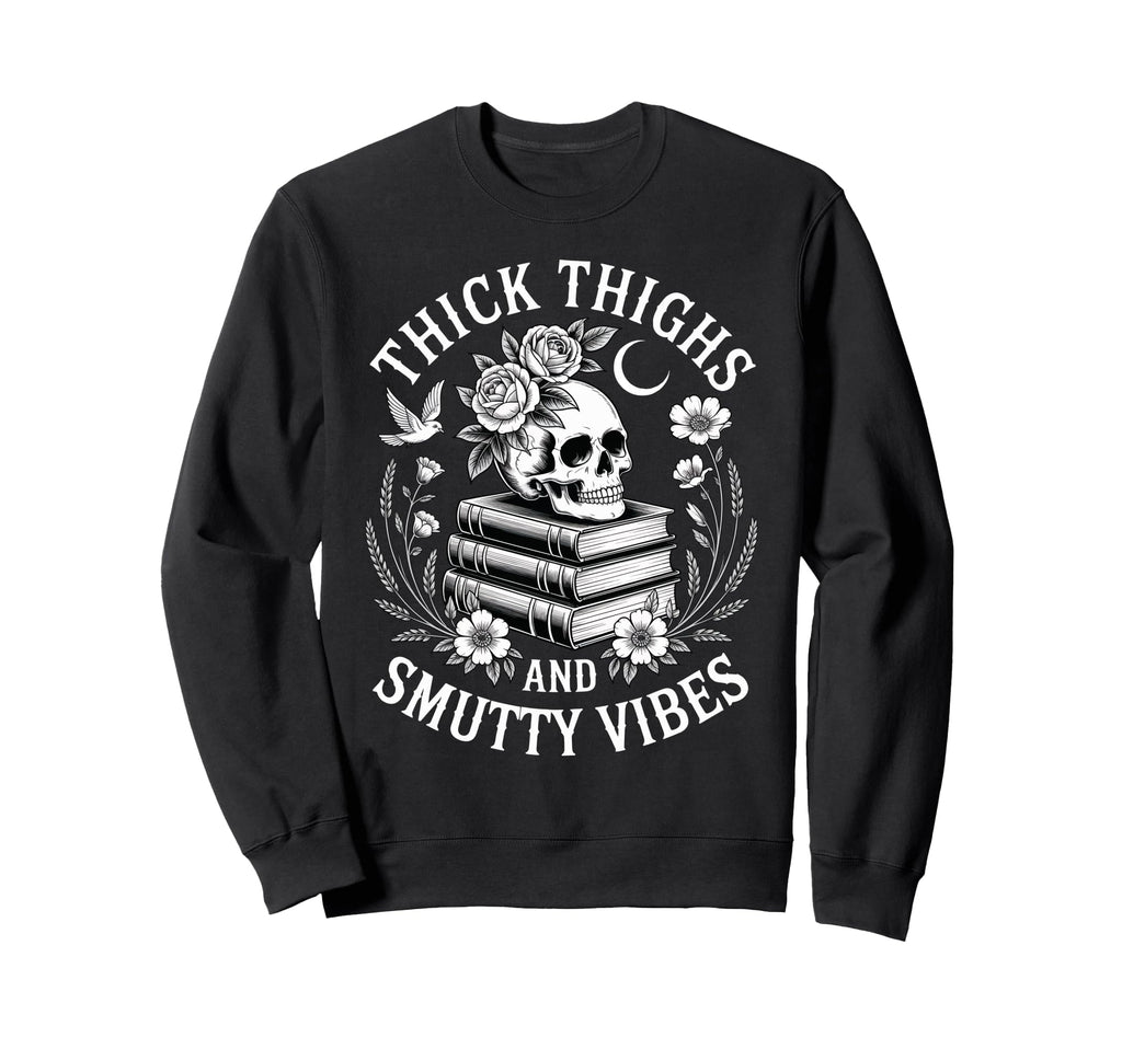 Thick Thighs And Smutty Vibes Sweatshirt - Fun Novelty Design for Adults - T-Shirt, Sweatshirt, Hoodie