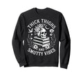 Thick Thighs And Smutty Vibes Sweatshirt - Fun Novelty Design for Adults - T-Shirt, Sweatshirt, Hoodie