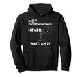 Me Overthinking Never Wait Am I Hoodie - Aesthetic Graphic Unisex - T-Shirt, Sweatshirt, Hoodie