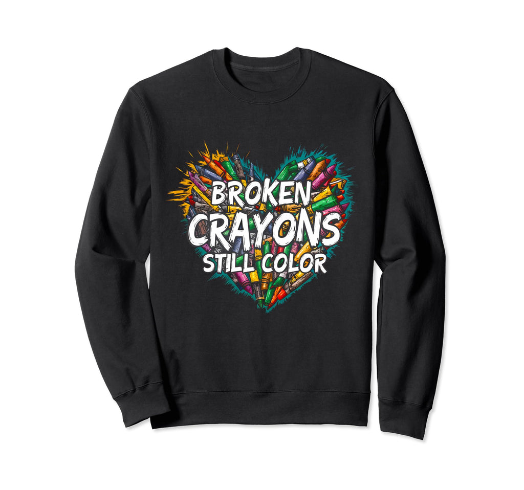Broken Crayons Still Color Sweatshirt - Casual Everyday Wear Men Women - T-Shirt, Sweatshirt, Hoodie