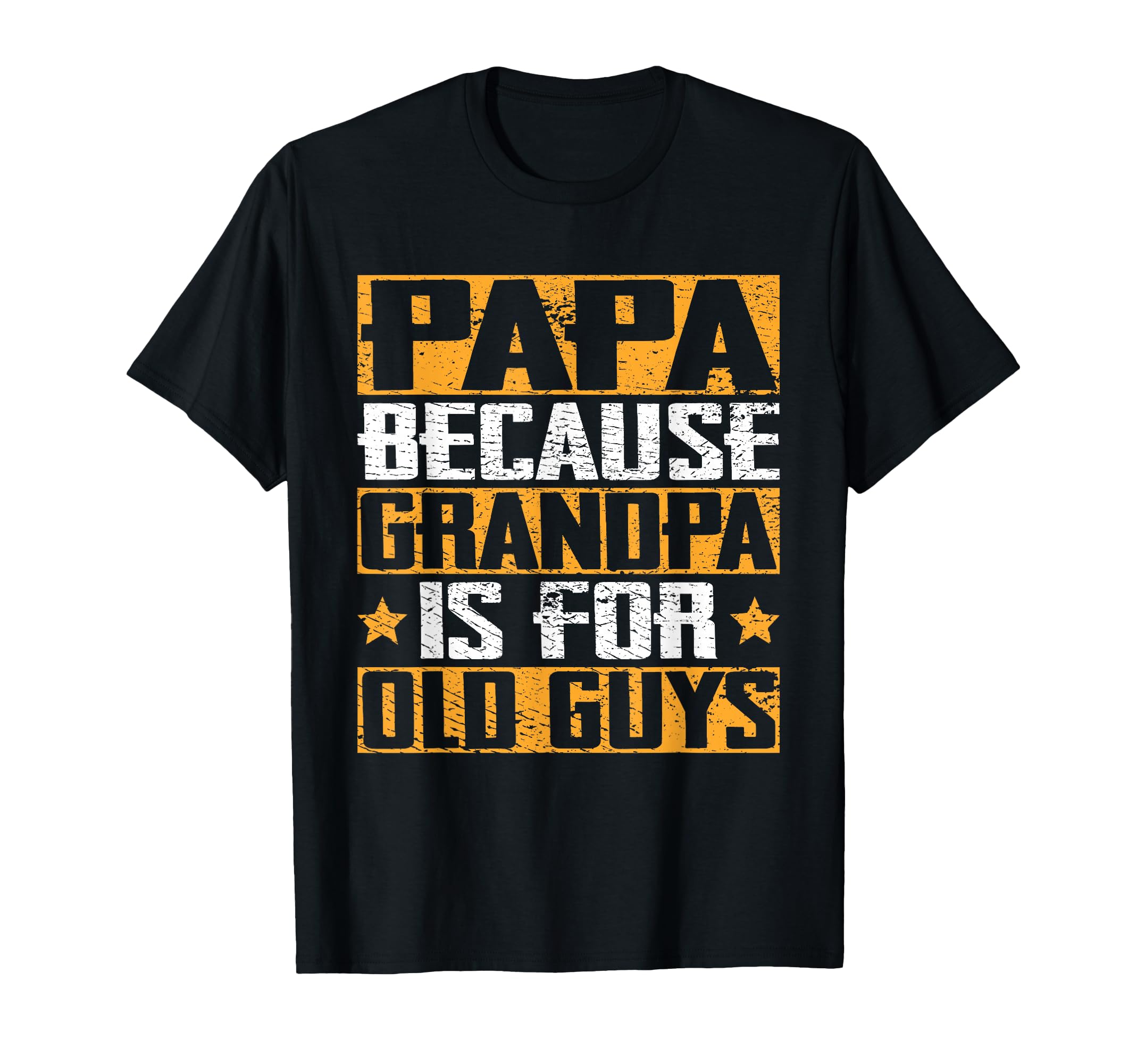 Papa Because Grandpa Is Old Guys T-Shirt - Casual Everyday Wear for Adults - T-Shirt, Sweatshirt, Hoodie