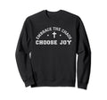 Embrace Chaos And Choose Joy Sweatshirt - Trendy Graphic Men Women - T-Shirt, Sweatshirt, Hoodie