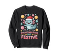 Overstimulated But Festive Axolotl Sweatshirt - Unique Graphic Men Women - T-Shirt, Sweatshirt, Hoodie