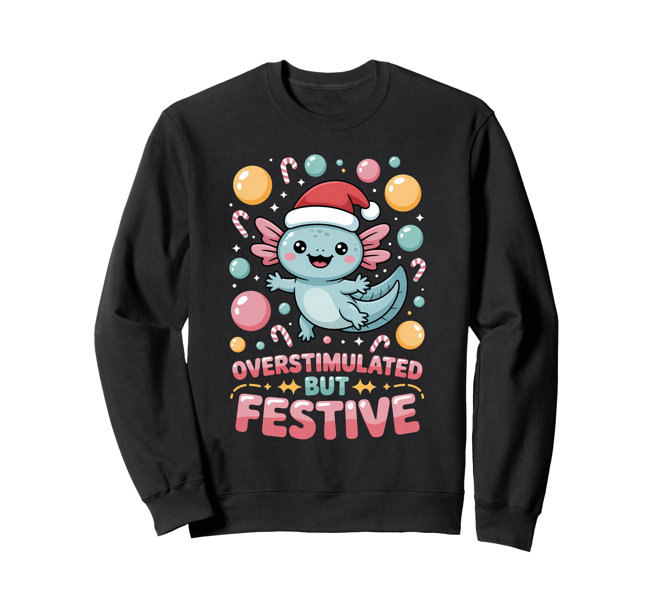 Overstimulated But Festive Axolotl Sweatshirt - Unique Graphic Men Women - T-Shirt, Sweatshirt, Hoodie