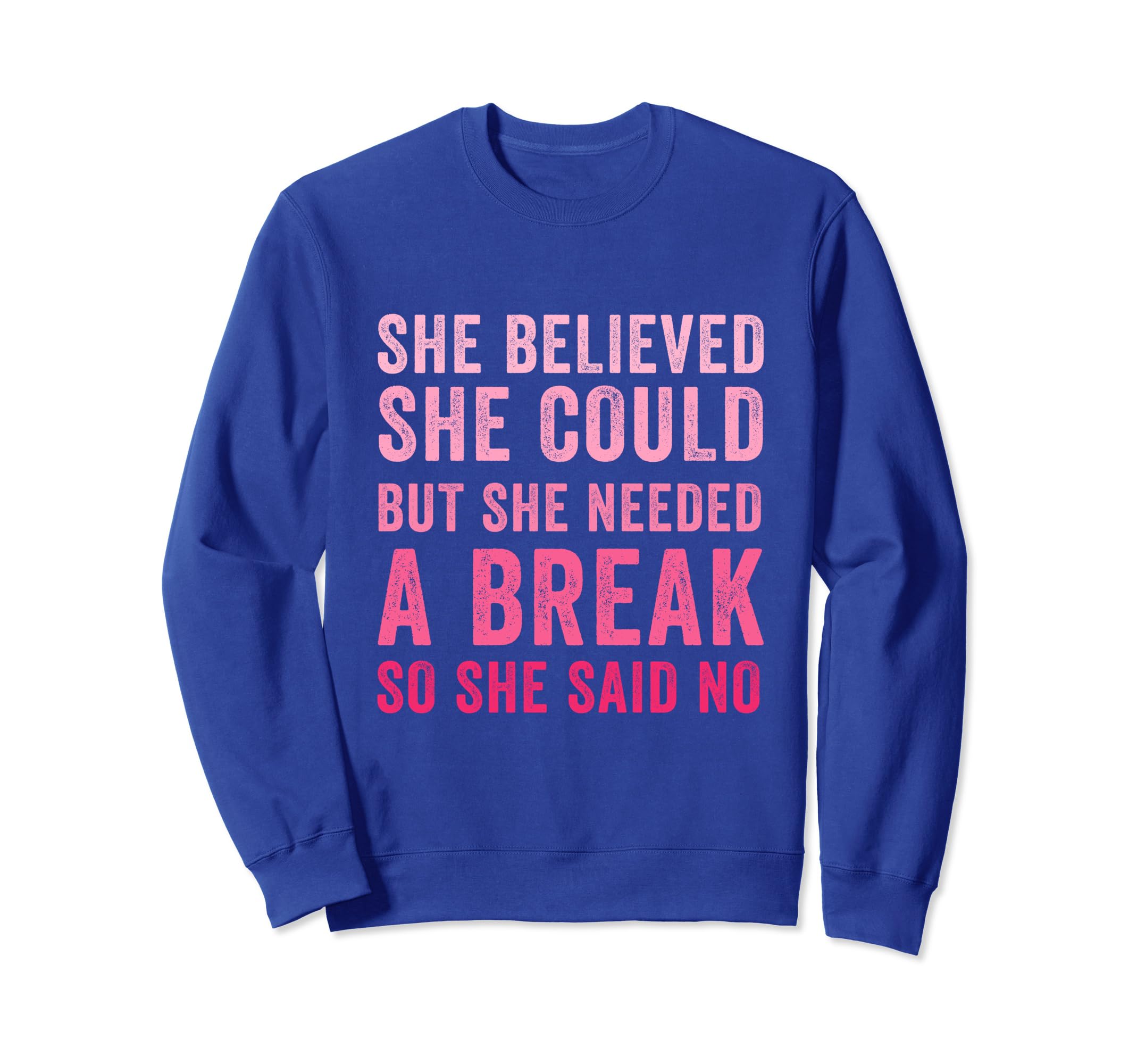 Funny Believed Needed Break Sweatshirt - Aesthetic Graphic Men Women - T-Shirt, Sweatshirt, Hoodie