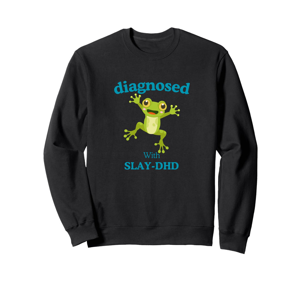 Diagnosed Slay Dhd Funny Adhd Sweatshirt - Casual Everyday Wear for Adults - T-Shirt, Sweatshirt, Hoodie