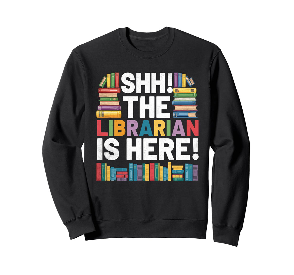 Librarian Is Here Library Book Sweatshirt - Graphic Print Men Women - T-Shirt, Sweatshirt, Hoodie
