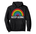 Pride Rainbow Rainbow Keep Going Hoodie - Novelty Apparel Men Women - T-Shirt, Sweatshirt, Hoodie