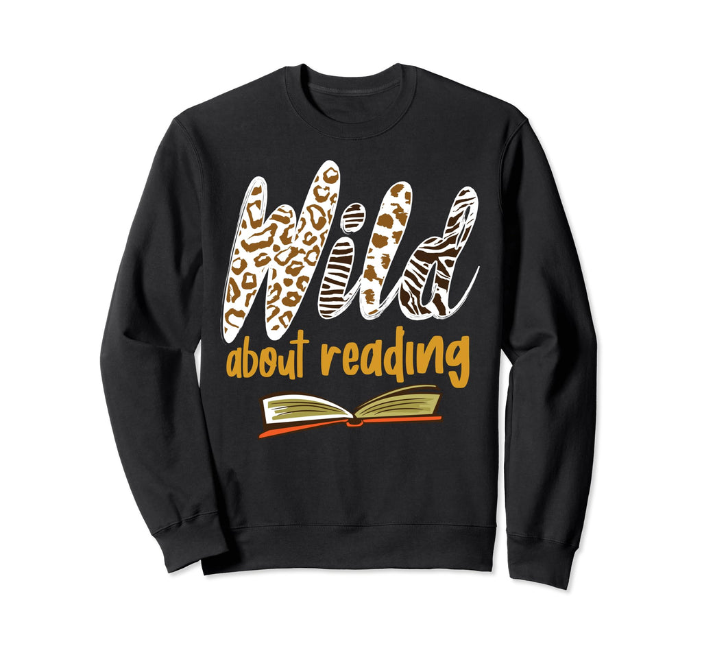 Wild About Reading I Love Books Sweatshirt - Fun Novelty Design Unisex - T-Shirt, Sweatshirt, Hoodie