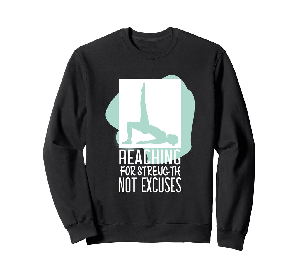 Reaching Streng Th Not Excuses Sweatshirt - Graphic Print Unisex - T-Shirt, Sweatshirt, Hoodie