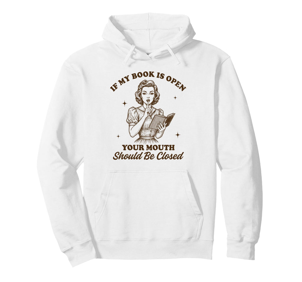 Reading Book If My Book Is Open Your Hoodie - Trendy Graphic Men Women - T-Shirt, Sweatshirt, Hoodie