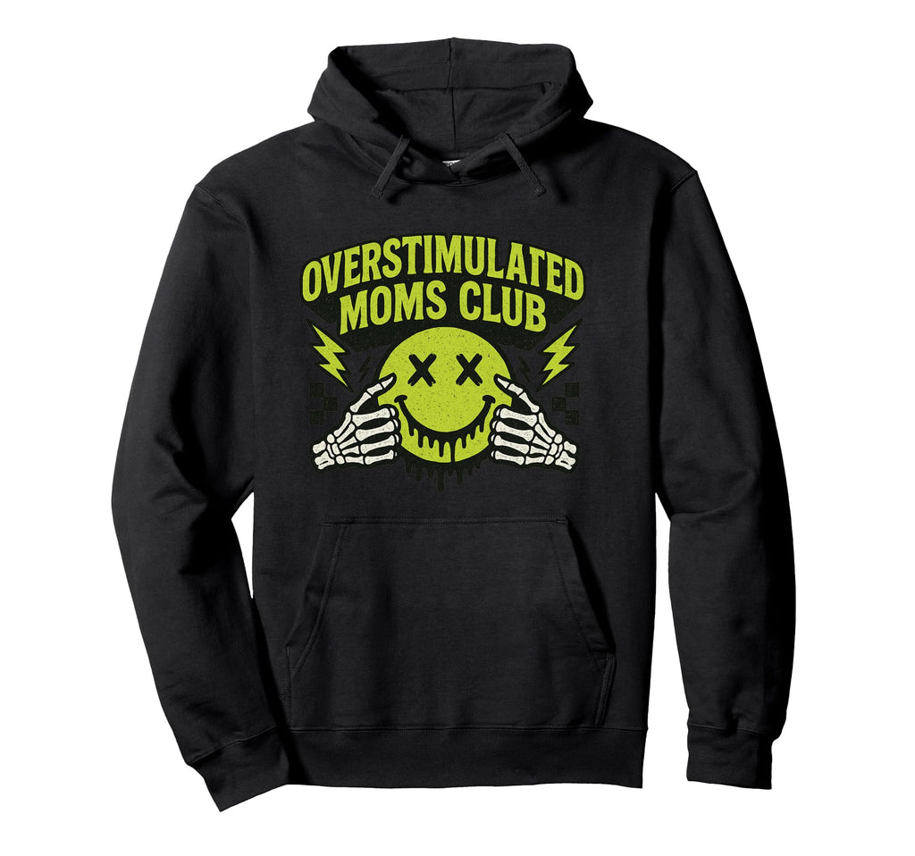 Overstimulated Moms Club Skeleton Hands Hoodie - Novelty Apparel for Adults - T-Shirt, Sweatshirt, Hoodie