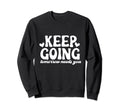 Keep Going Tomorrow Needs You Sweatshirt - Graphic Print Men Women - T-Shirt, Sweatshirt, Hoodie
