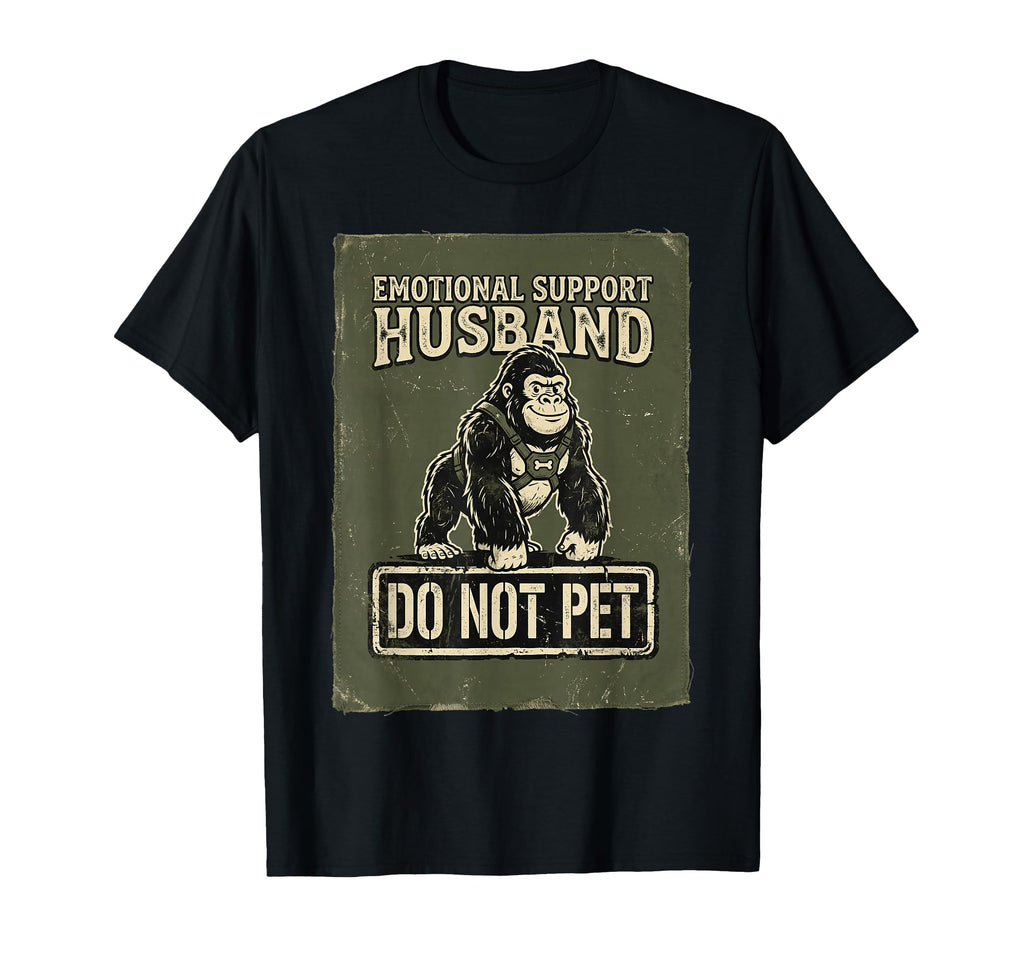 Emotional Support Husband Do Not T-Shirt - Casual Everyday Wear Men Women - T-Shirt, Sweatshirt, Hoodie
