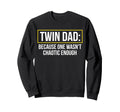 Twin Dad Because One Wasnt Sweatshirt - Aesthetic Graphic Men Women - T-Shirt, Sweatshirt, Hoodie