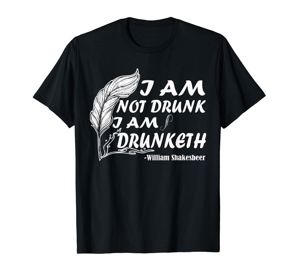 I Am Not Drunk I Am Drunketh William T-Shirt - Unique Graphic Men Women - T-Shirt, Sweatshirt, Hoodie