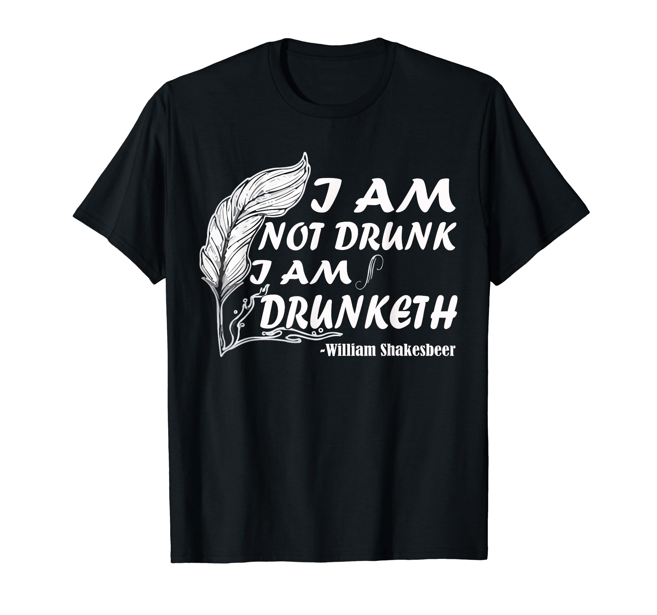 I Am Not Drunk I Am Drunketh William T-Shirt - Unique Graphic Men Women - T-Shirt, Sweatshirt, Hoodie