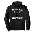 Unless You Faint Or Puke Keep Going Hoodie - Minimalist Print Unisex - T-Shirt, Sweatshirt, Hoodie