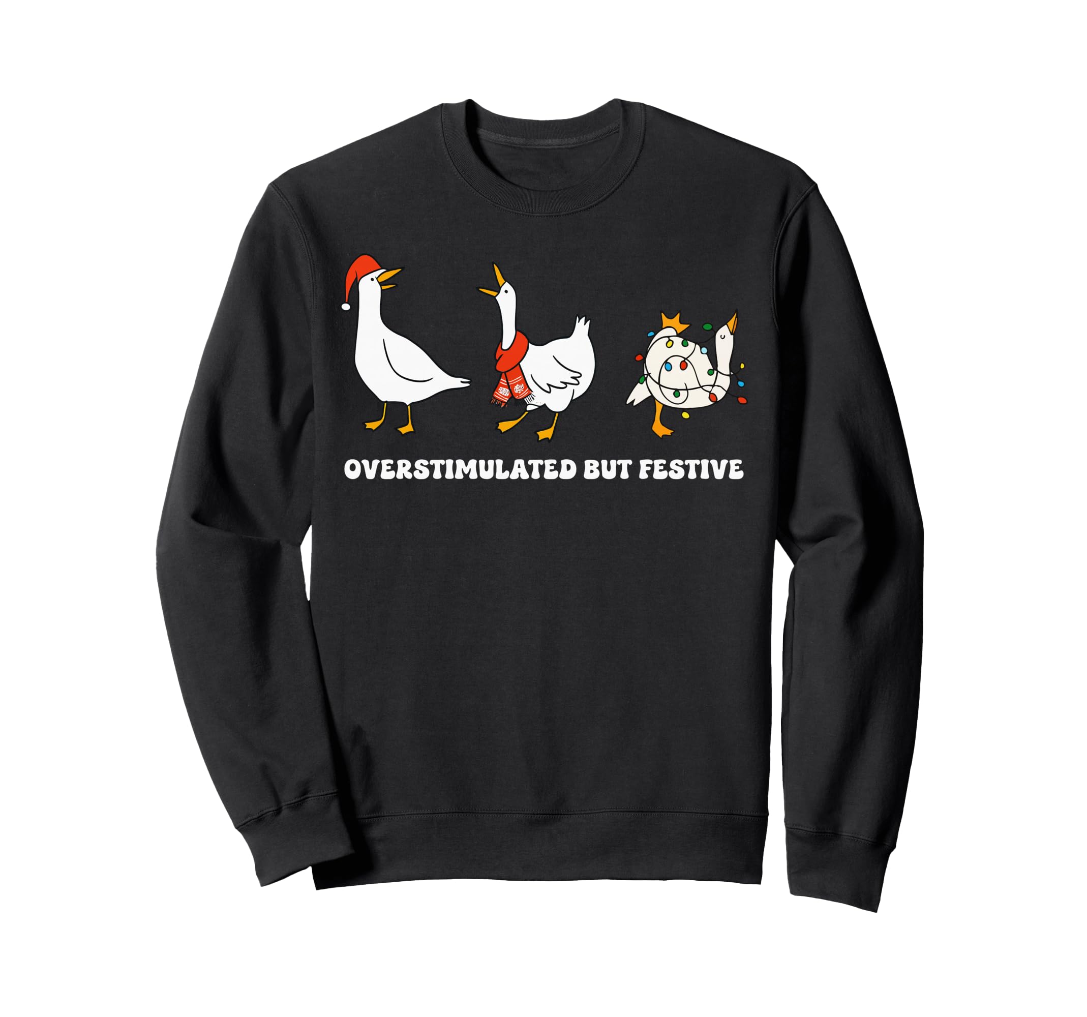 Funny Santa Goose Overstimulated But Sweatshirt - Unique Graphic Men Women - T-Shirt, Sweatshirt, Hoodie