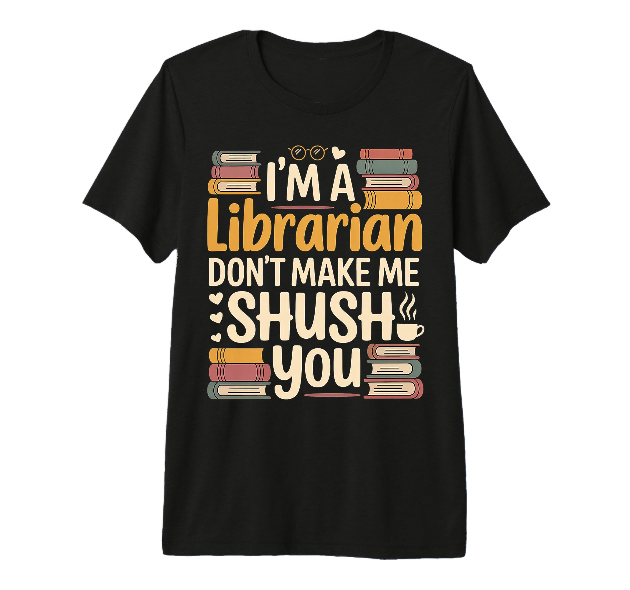 Im Librarian Dont Make Me Shush You T-Shirt - Unique Graphic Unisex - T-Shirt, Sweatshirt, Hoodie