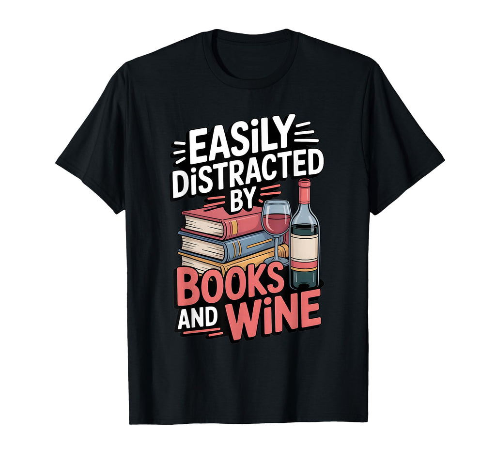 Easily Distracted Books And Wine Reading T-Shirt - Streetwear Style Unisex - T-Shirt, Sweatshirt, Hoodie