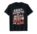 Easily Distracted Books And Wine Reading T-Shirt - Streetwear Style Unisex - T-Shirt, Sweatshirt, Hoodie
