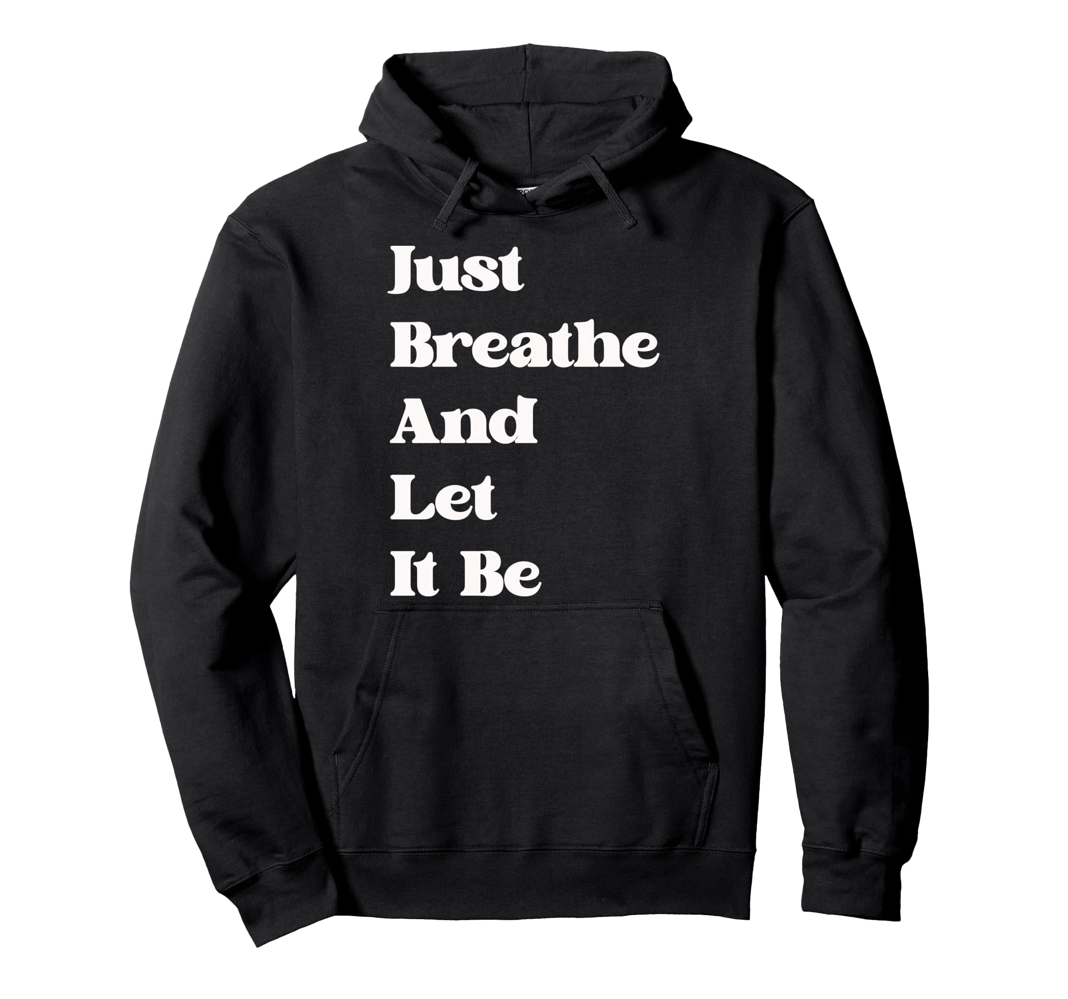 Just Breathe And Let It Be Funny Hoodie - Streetwear Style for Adults - T-Shirt, Sweatshirt, Hoodie