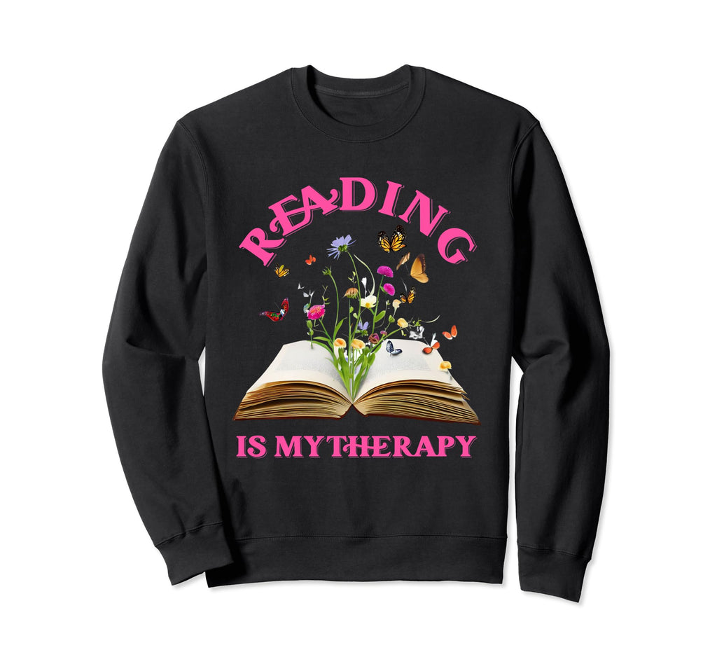Reading Is My Therapy Books Sweatshirt - Fun Novelty Design Men Women - T-Shirt, Sweatshirt, Hoodie