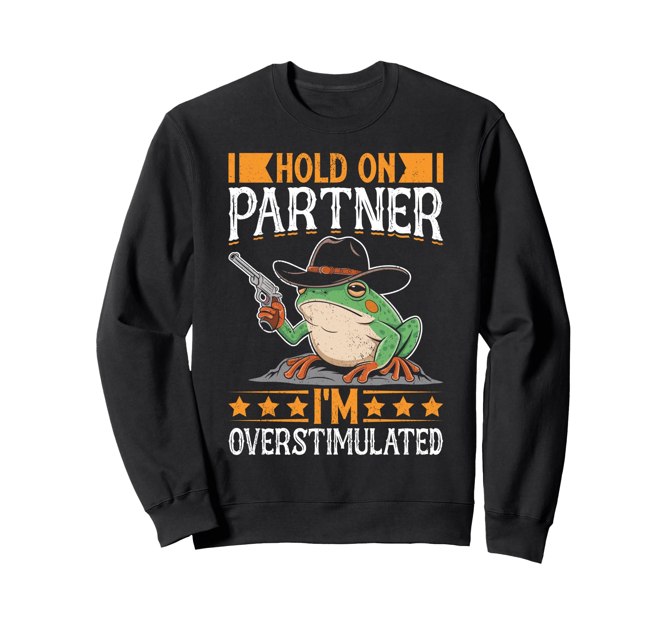 Hold Partner Im Overstimulated Sweatshirt - Casual Everyday Wear Unisex - T-Shirt, Sweatshirt, Hoodie