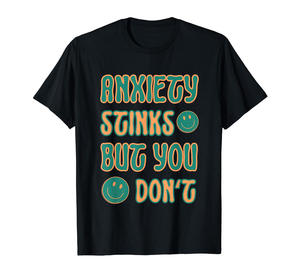 Anxiety Stinks But You Dont Mental T-Shirt - Novelty Apparel for Adults - T-Shirt, Sweatshirt, Hoodie