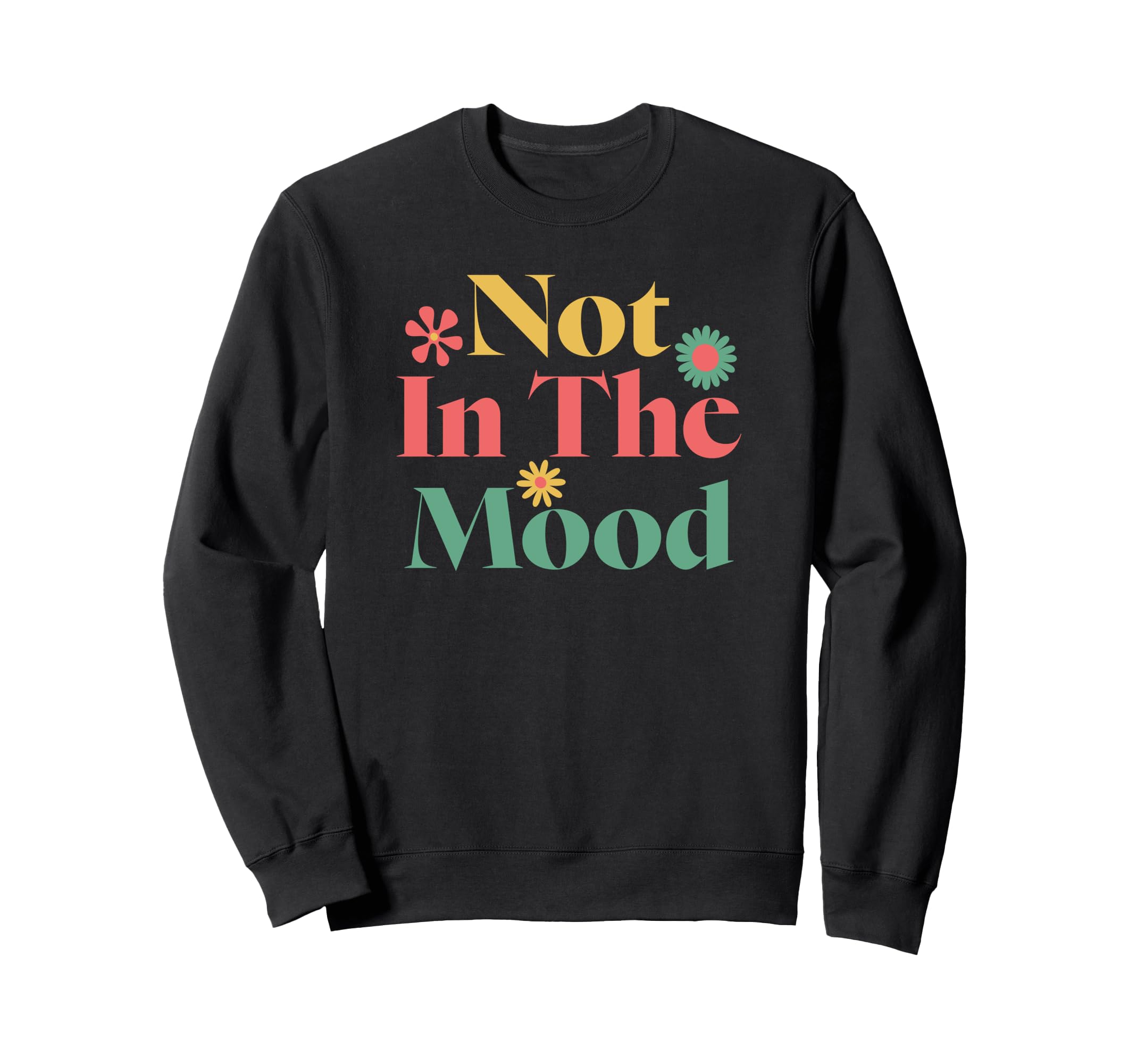 Not Mood Mental Health Sweatshirt - Graphic Print Unisex - T-Shirt, Sweatshirt, Hoodie