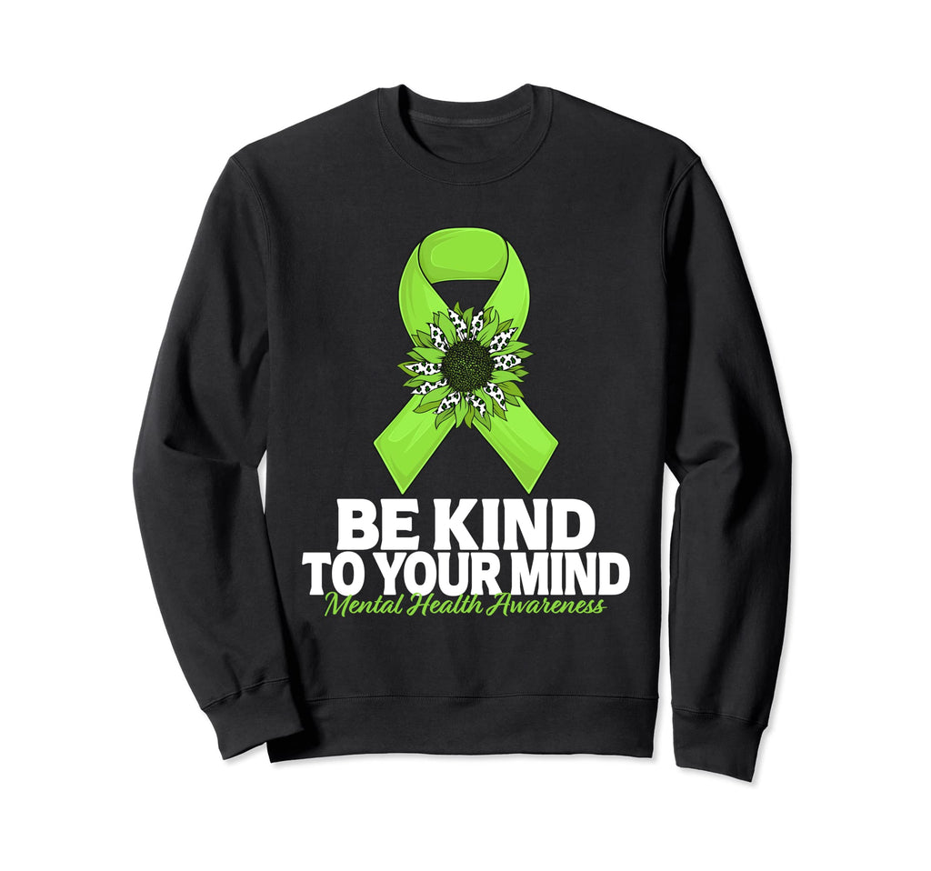Be Kind To Your Mind Sunflower Mental Sweatshirt - Graphic Print Men Women - T-Shirt, Sweatshirt, Hoodie