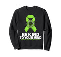Be Kind To Your Mind Sunflower Mental Sweatshirt - Graphic Print Men Women - T-Shirt, Sweatshirt, Hoodie