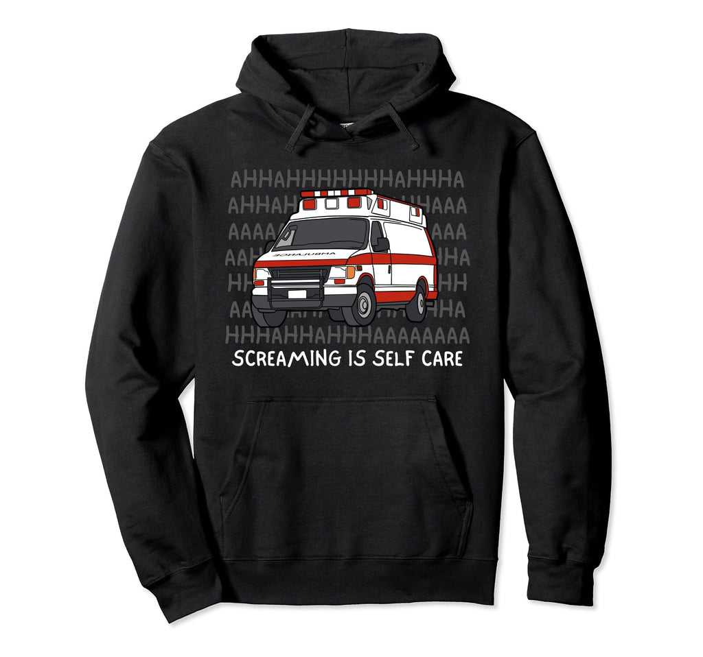 Emt Paramedic Screaming Is Self Care Hoodie - Custom Art Print Men Women - T-Shirt, Sweatshirt, Hoodie